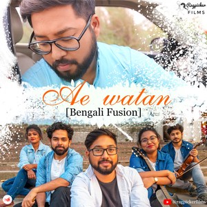 Ae Watan (Bengali Fusion) [feat. Satyaki Bhattacharya]