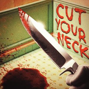 CUT YOUR NECK