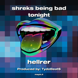 shreks being bad tonight