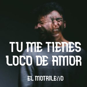 Tu Me Tienes Loco De Amor