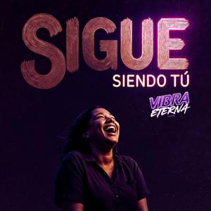 SIGUE SIENDO TÚ
