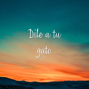 Dile a tu gato