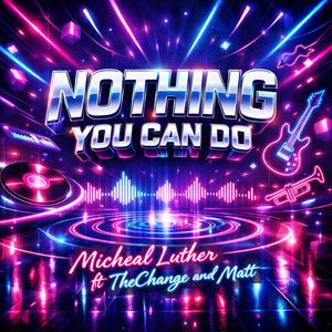 A'int Nothing You Can Do (feat. Micheal Luther & Matt Atterbi)