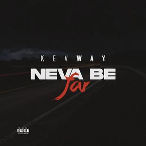 Neva Be Far