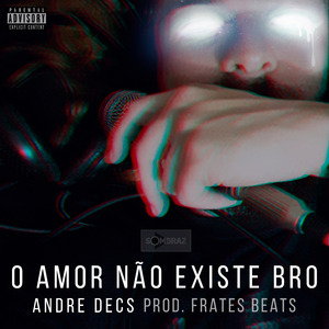 O Amor Não Existe Bro