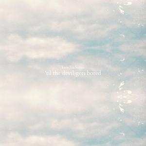 'Til The Devil Gets Bored