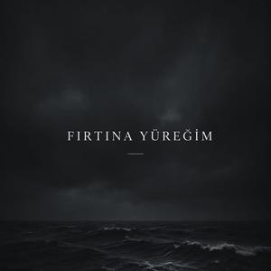 Fırtına yüreğim