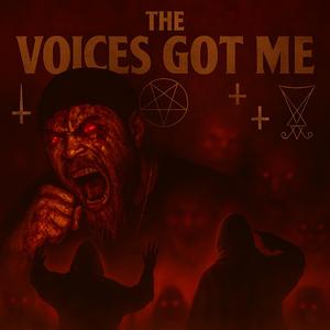 The Voices Got Me