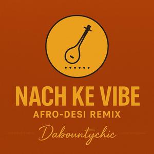 Nach Ke Vibe (Afro–Desi Remix)