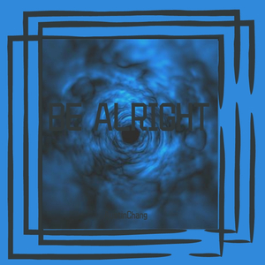BE ALRIGHT