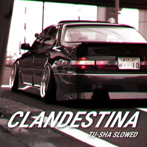 CLANDESTINA（T U-S H A.† SLOWED）