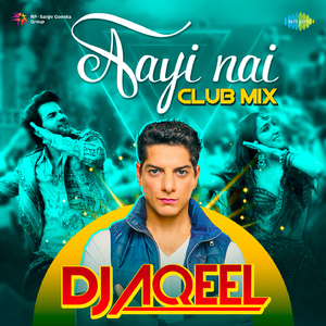 Aayi Nai Club Mix - Dj Aqeel