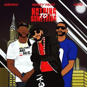 Nothing to Something (feat. Mickey Factz & Expo)