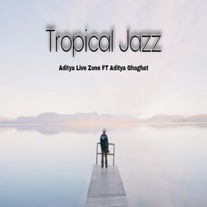 Tropical Jazz (feat. Aditya Ghaghat)