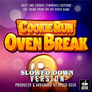 Meet Lime Cookie (Twintails Edition) [From "Cookie Run Oven Break"] (Slowed Down Version)