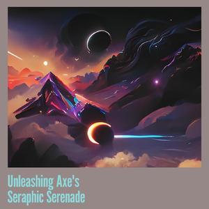 Unleashing Axe's Seraphic Serenade