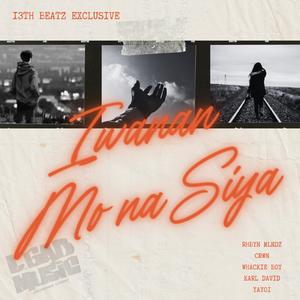 Iwanan Mo Na Siya (feat. Crwn, Whackie Boy, Karl David & Yayoi of 420 Soldiers)