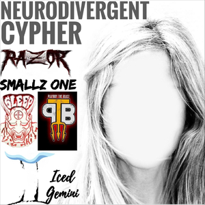 Neurodivergent Cypher (feat. Razor, Smallz One, Sleep Lyrical & Playboy the Beast)