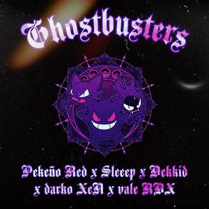 Ghostbusters (feat. PeKeÑo ReD, Dekkid, Darko XeN & Valen rdx)