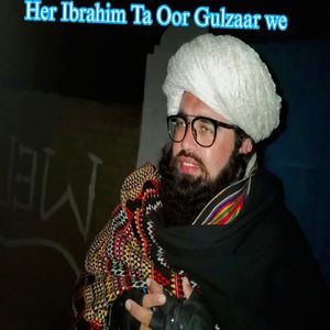 Her Ibrahim Ta Oor Gulzaar we