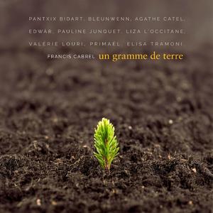 Un gramme de terre (avec Pantxix Bidart, Bleunwenn Mevel, Agathe Catel, Edwàr, Pauline Junquet, Liza l'Occitane, Valérie Louri, Primaël, Elisa Tramoni)