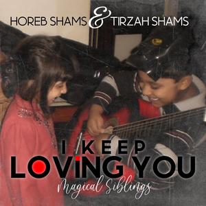 I keep loving you (feat. Horeb Shams & Tirzah Shams)