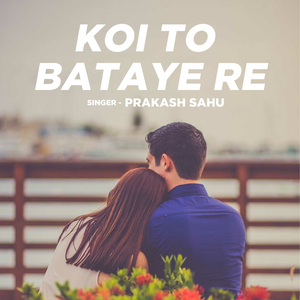 Koi To Bataye Re