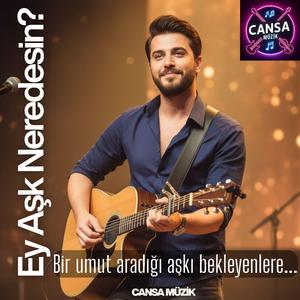 Ey Aşk Neredesin?