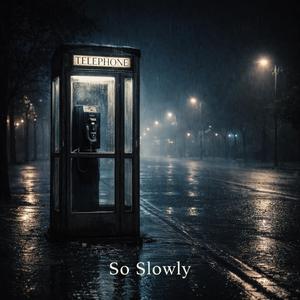 So Slowly