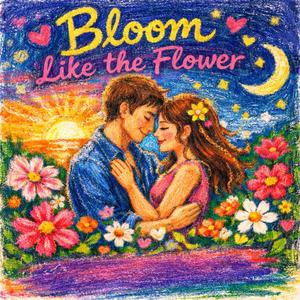 Bloom Like The Flower