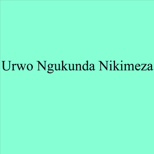 Urwo Ngukunda Nikimeza
