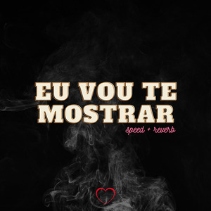 Eu Vou Te Mostrar (Speed + Reverb)