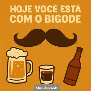 Hoje Você Está Com o Bigode