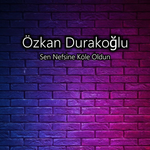 Sen Nefsine Köle Oldun