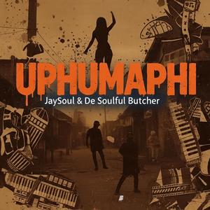Uphumaphi (feat. JaySoul)