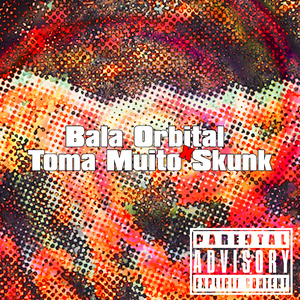 Bala Orbital Toma Muito Skunk