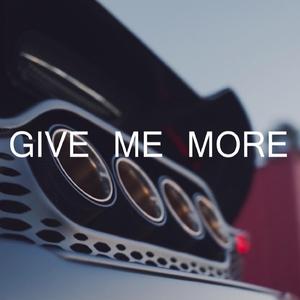 Give me more