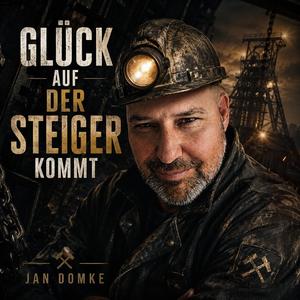 Glück auf der Steiger kommt - Das Steigerlied