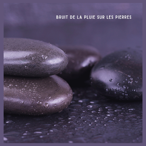 Bruit de la Pluie sur les Pierres (p77)