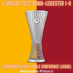 5 Maggio 2022 Roma-Leicester 1-0 (Commemorazione Finale Conference League)