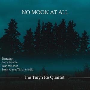 No Moon at All (feat. Larry Koonse, Sezin Ahmet Türkmenoğlu & Josh Welchez)