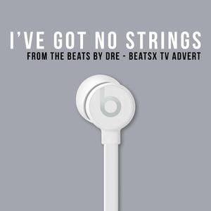 I've Got No Strings' (From The "Beats by Dre - Beats X" T.V. Advert)