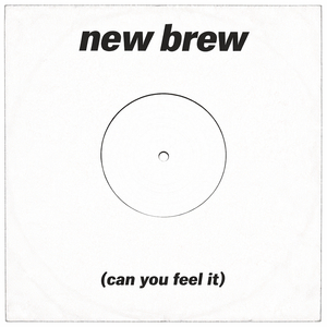 New Brew (Can You Feel It)