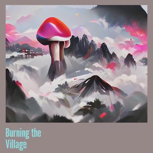 Burning the Village