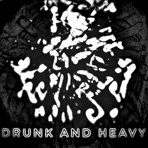 Drunk and Heavy