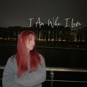 I AM WHO I LOVE