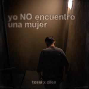 YO NO ENCUENTRO UNA MUJER (feat. zilen)