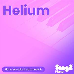 Helium (Originally Performed By Sia) (Piano Karaoke Version)
