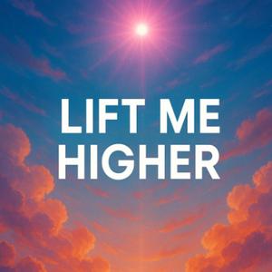 Lift me higher