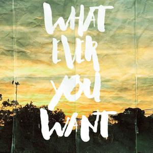Whatever You Want